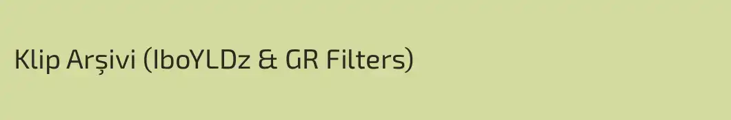 Klip Arşivi (IboYLDz & GR Filters)